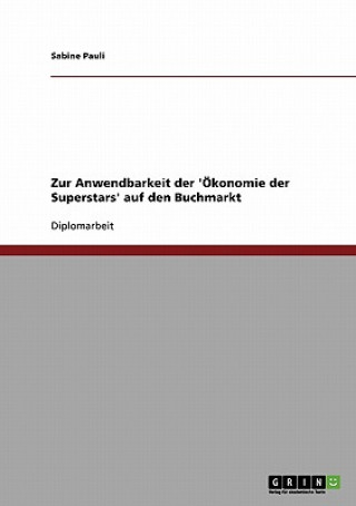 Livre Zur Anwendbarkeit der 'OEkonomie der Superstars' auf den Buchmarkt Sabine Pauli