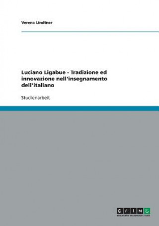 Kniha Luciano Ligabue - Tradizione ed innovazione nell'insegnamento dell'italiano Verena Lindtner