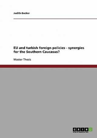 Book EU and turkish foreign policies - synergies for the Southern Caucasus? Judith Becker