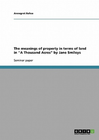 Carte meanings of property in terms of land in A Thousand Acres by Jane Smileys Annegret Rehse