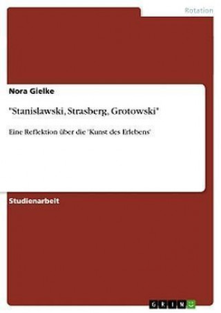 Buch Stanislawski, Strasberg, Grotowski. Eine Reflektion uber die 'Kunst des Erlebens' Nora Gielke