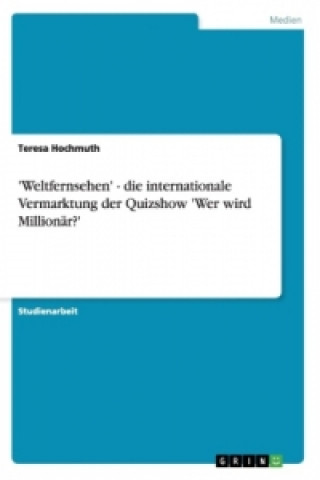 Kniha 'Weltfernsehen' - die internationale Vermarktung der Quizshow 'Wer wird Millionar?' Teresa Hochmuth