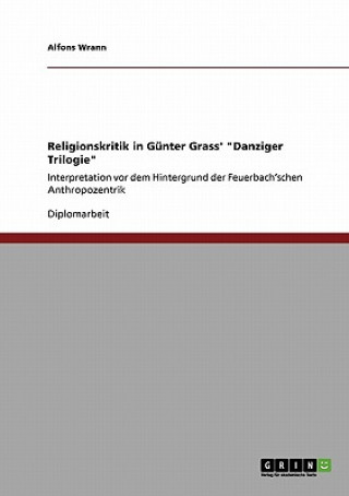 Könyv Religionskritik in Gunter Grass' Danziger Trilogie Alfons Wrann