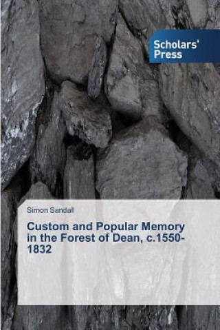 Carte Custom and Popular Memory in the Forest of Dean, c.1550-1832 Simon Sandall