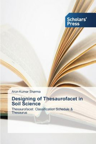 Kniha Designing of Thesaurofacet in Soil Science Arun Kumar Sharma