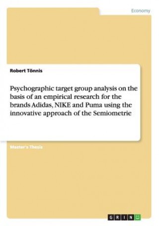 Könyv Psychographic target group analysis on the basis of an empirical research for the brands Adidas, NIKE and Puma using the innovative approach of the Se Robert Tönnis
