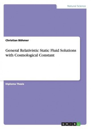 Kniha General Relativistic Static Fluid Solutions with Cosmological Constant Christian Böhmer