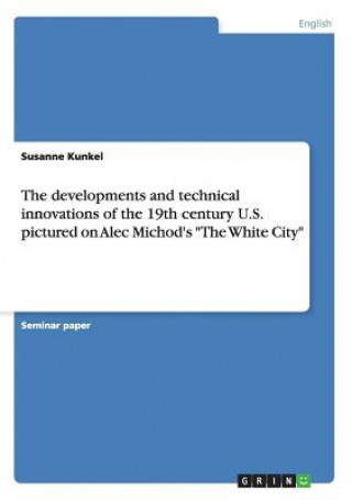 Livre developments and technical innovations of the 19th century U.S. pictured on Alec Michod's The White City Susanne Kunkel