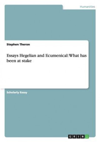 Carte Essays Hegelian and Ecumenical Stephen Theron