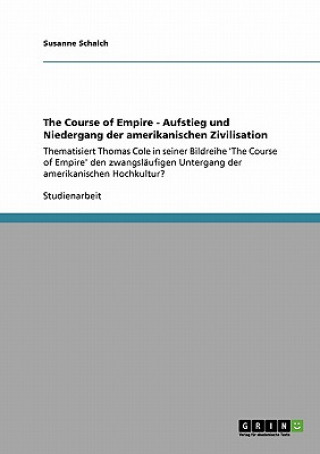 Kniha The Course of Empire - Aufstieg und Niedergang der amerikanischen Zivilisation Susanne Schalch