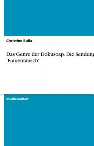 Книга Genre der Dokusoap. Die Sendung 'Frauentausch' Christine Bulla