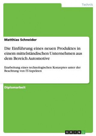 Carte Erarbeitung eines technologischen Konzeptes - unter der Beachtung von IT-Aspekten - für die Einführung eines neuen Produktes in einem mittelständische Matthias Schneider