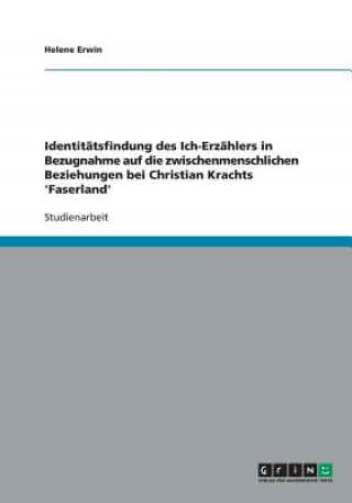 Książka Identitatsfindung des Ich-Erzahlers in Bezugnahme auf die zwischenmenschlichen Beziehungen bei Christian Krachts 'Faserland' Helene Erwin