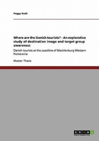 Kniha Where are the Danish tourists? - An explorative study of destination image and target group awareness Peggy Huth