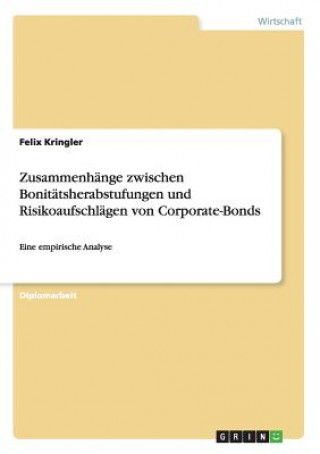 Kniha Zusammenhange zwischen Bonitatsherabstufungen und Risikoaufschlagen von Corporate-Bonds Felix Kringler