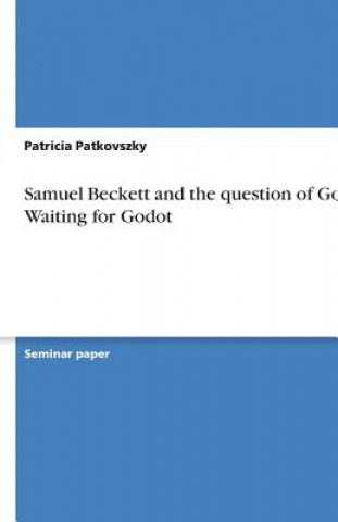 Książka Samuel Beckett and the question of God in Waiting for Godot Patricia Patkovszky