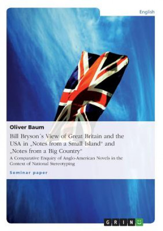 Kniha Bill Brysons View of Great Britain and the USA in Notes from a Small Island and Notes from a Big Country Oliver Baum