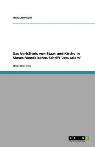 Kniha Das Verhältnis von Staat und Kirche in Moses Mendelsohns Schrift 'Jerusalem' Maik Lehmkuhl