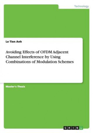 Könyv Avoiding Effects of OFDM Adjacent Channel Interference by Using Combinations of Modulation Schemes Le Tien Anh