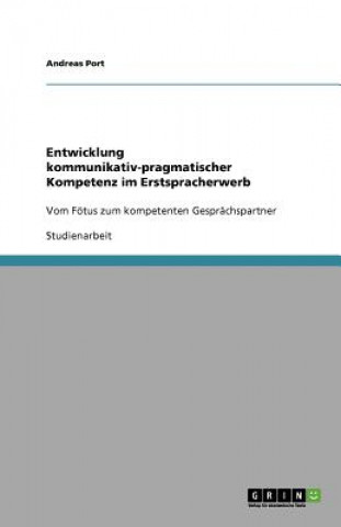 Book Entwicklung kommunikativ-pragmatischer Kompetenz im Erstspracherwerb Andreas Port