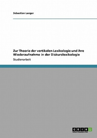 Könyv Zur Theorie der vertikalen Lexikologie und ihre Wiederaufnahme in der Diskurslexikologie Sebastian Langer