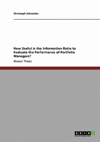 Kniha How Useful Is the Information Ratio to Evaluate the Performance of Portfolio Managers? Christoph Schneider