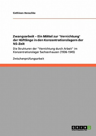 Carte Zwangsarbeit - Ein Mittel zur 'Vernichtung' der Haftlinge in den Konzentrationslagern der NS-Zeit Cathleen Henschke