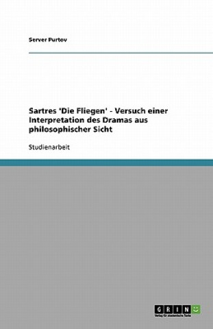 Kniha Sartres 'Die Fliegen' - Versuch einer Interpretation des Dramas aus philosophischer Sicht Server Purtov