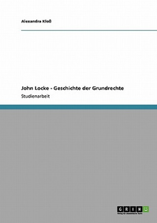 Carte John Locke - Geschichte der Grundrechte Alexandra Kloß