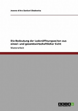 Könyv Bedeutung der Ladenoeffnungszeiten aus einzel- und gesamtwirtschaftlicher Sicht Jeanne d'Arc Sankari Slodowicz