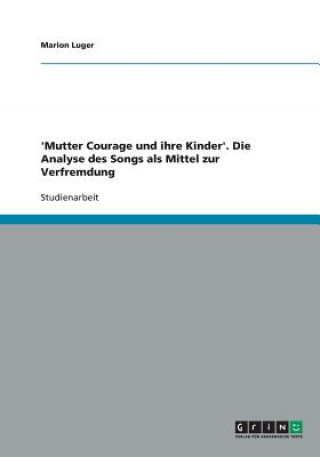 Βιβλίο 'Mutter Courage und ihre Kinder'. Die Analyse des Songs als Mittel zur Verfremdung Marion Luger