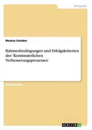 Kniha Rahmenbedingungen und Erfolgskriterien des 'Kontinuierlichen Verbesserungsprozesses' Markus Schober