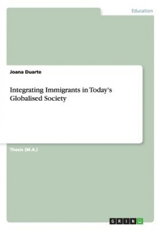 Kniha Integrating Immigrants in Today's Globalised Society Joana Duarte