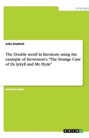 Βιβλίο Double motif in literature using the example of Stevenson's The Strange Case of Dr. Jekyll and Mr. Hyde Julia Diedrich