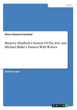 Книга Maurice Shadbolt's Season Of The Jew and Michael Blake's Dances With Wolves Oliver Steinert-Lieschied