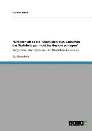 Kniha Dreister, als es die 'Feministen' tun, kann man der Wahrheit gar nicht ins Gesicht schlagen Corinna Heins