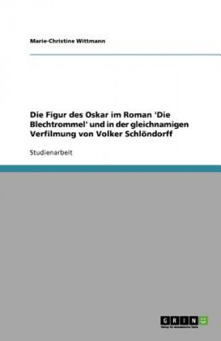Kniha Figur des Oskar im Roman 'Die Blechtrommel' und in der gleichnamigen Verfilmung von Volker Schloendorff Marie-Christine Wittmann