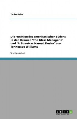 Carte Funktion des amerikanischen Sudens in den Dramen 'The Glass Menagerie' und 'A Streetcar Named Desire' von Tennessee Williams Tobias Hahn