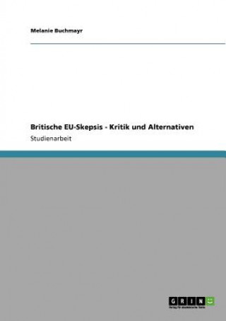 Knjiga Britische EU-Skepsis - Kritik und Alternativen Melanie Buchmayr