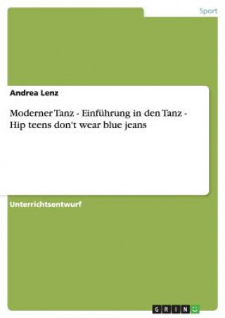 Carte Moderner Tanz - Einfuhrung in den Tanz - Hip teens don't wear blue jeans Andrea Lenz