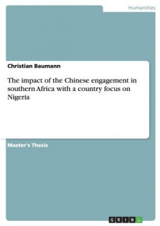 Kniha impact of the Chinese engagement in southern Africa with a country focus on Nigeria Christian Baumann