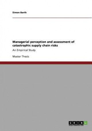 Kniha Managerial perception and assessment of catastrophic supply chain risks Simon Barth