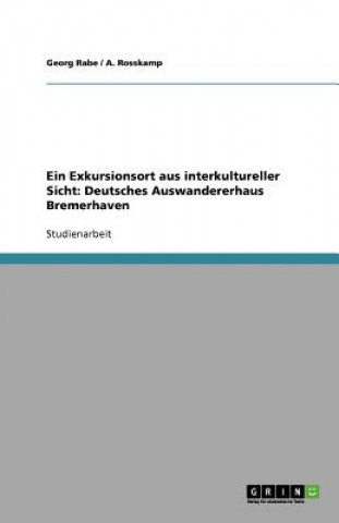 Buch Ein Exkursionsort aus interkultureller Sicht: Deutsches Auswandererhaus Bremerhaven Georg Rabe