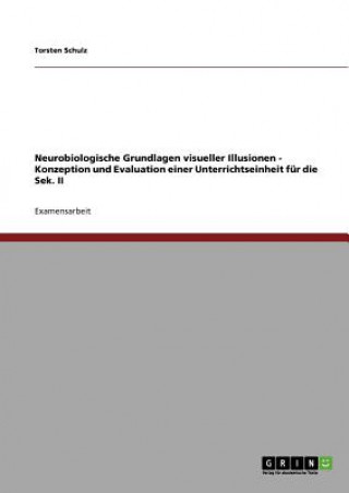 Książka Neurobiologische Grundlagen visueller Illusionen - Konzeption und Evaluation einer Unterrichtseinheit fur die Sek. II Torsten Schulz