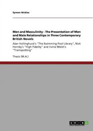 Kniha Men and Masculinity. The Presentation of Men and Male Relationships in Three Contemporary British Novels Symon Nicklas