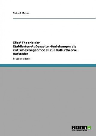 Kniha Elias' Theorie der Etablierten-Aussenseiter-Beziehungen als kritisches Gegenmodell zur Kulturtheorie Hofstedes Robert Meyer