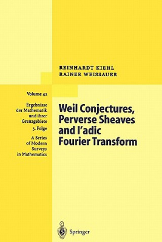 Kniha Weil Conjectures, Perverse Sheaves and l adic Fourier Transform Reinhardt Kiehl