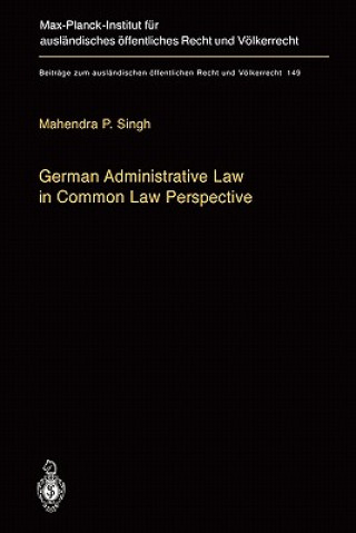 Kniha German Administrative Law in Common Law Perspective Mahendra P. Singh