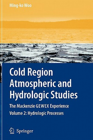 Kniha Cold Region Atmospheric and Hydrologic Studies. The Mackenzie GEWEX Experience Ming-Ko Woo