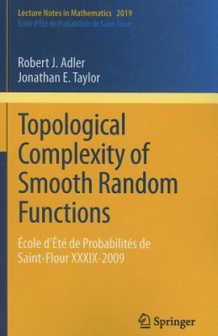 Kniha Topological Complexity of Smooth Random Functions Robert J. Adler